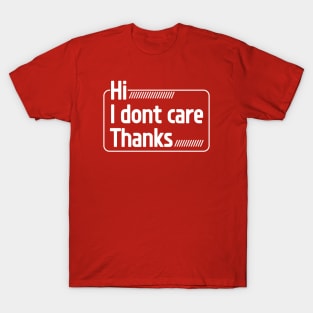 Hi, I Dont Care Thanks T-Shirt